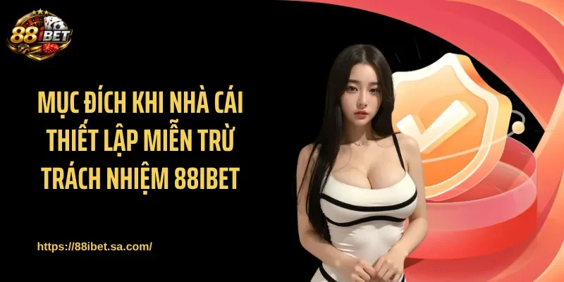Các trường hợp miễn trừ trách nhiệm 88IBET được áp dụng