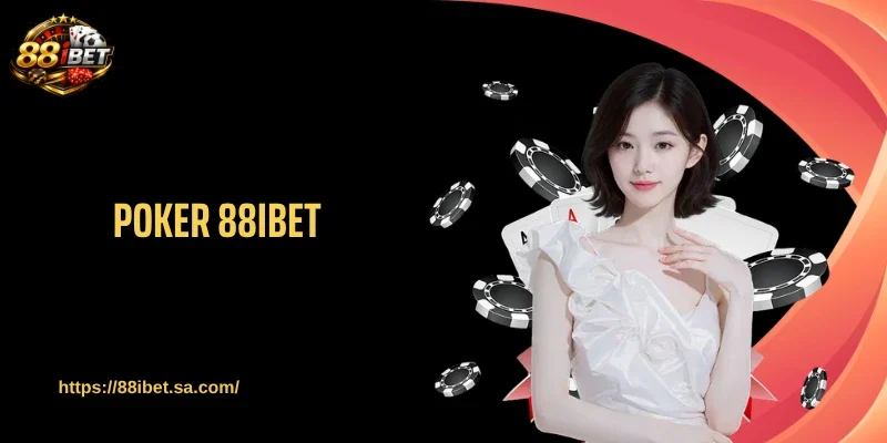 Poker 88IBET - Bí Kíp Xoay Chuyển Thế Bài Chỉ Sau Vài Lượt